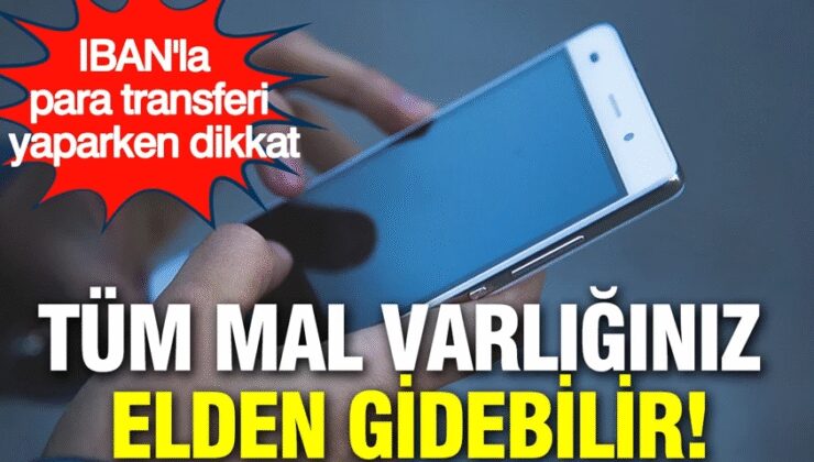 IBAN’la para transferi yaparken dikkat: Tüm mal varlığınız elden gidebilir