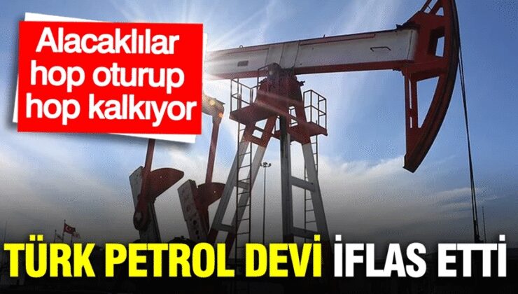 Türk petrol devinin iflasında ikinci duyuru: Alacaklılar hop oturup hop kalkıyor